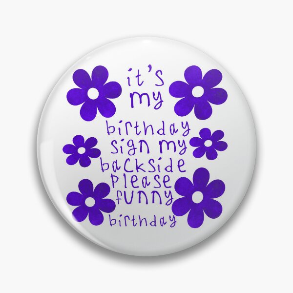Item preview, Its my birthday sign my backside please designed and sold by kinpirks.