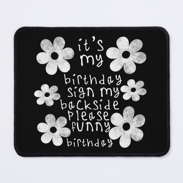 Item preview, Its my birthday sign my backside please designed and sold by kinpirks.