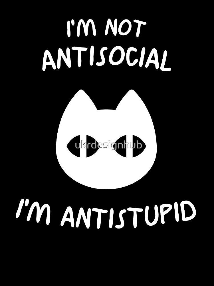 Funny Cat - I'm Not Antisocial, I'm Anti-stupid - Cats Lover Kids