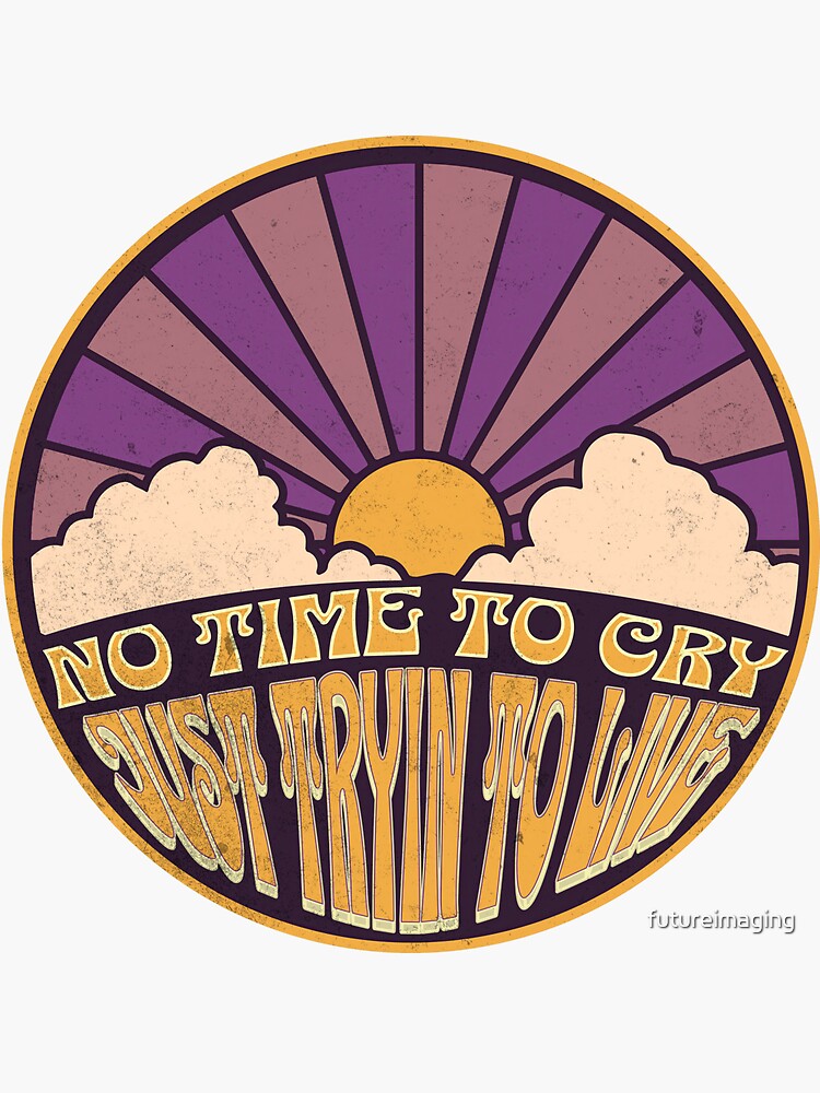 Thumbnail 3 of 3, Sticker, No Time to Cry - Just Tryin to Live designed and sold by futureimaging.