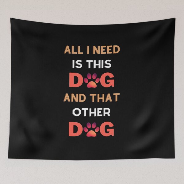 Item preview, All I Need Is This Dog And That Other Dog designed and sold by QuadroArt.
