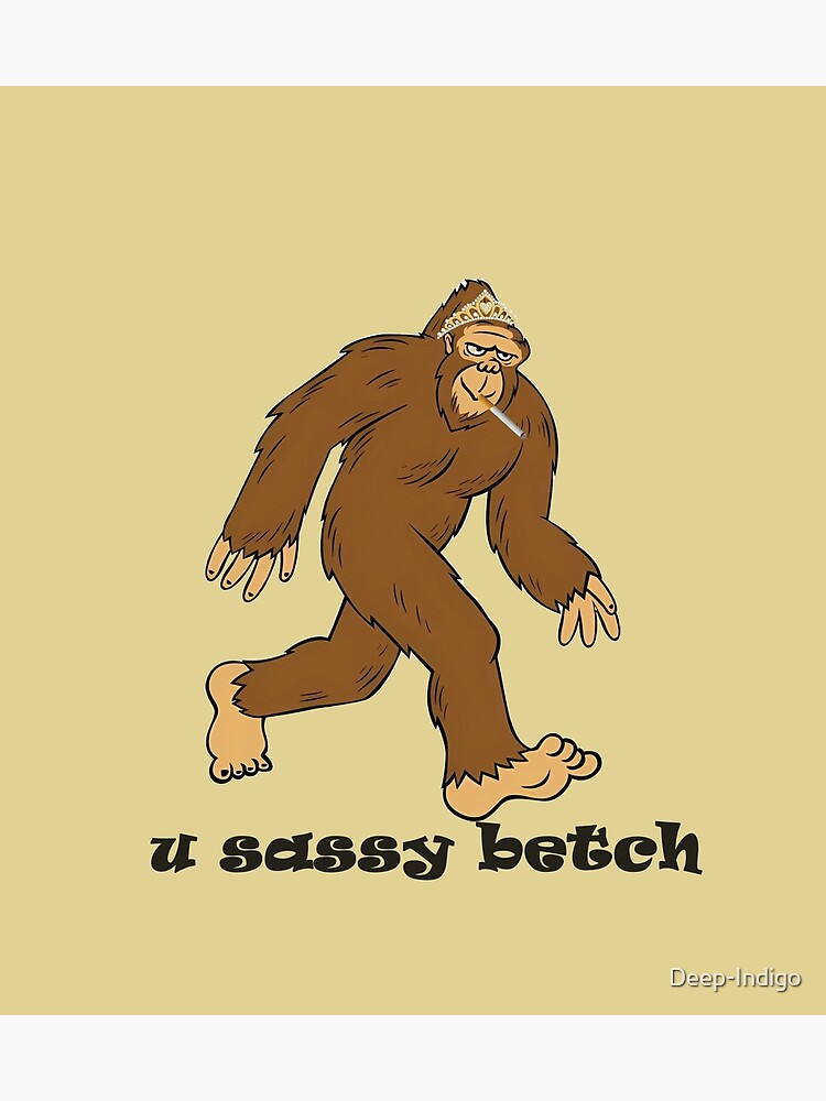 Sassy the sasquatch  Poster for Sale by SturgesC