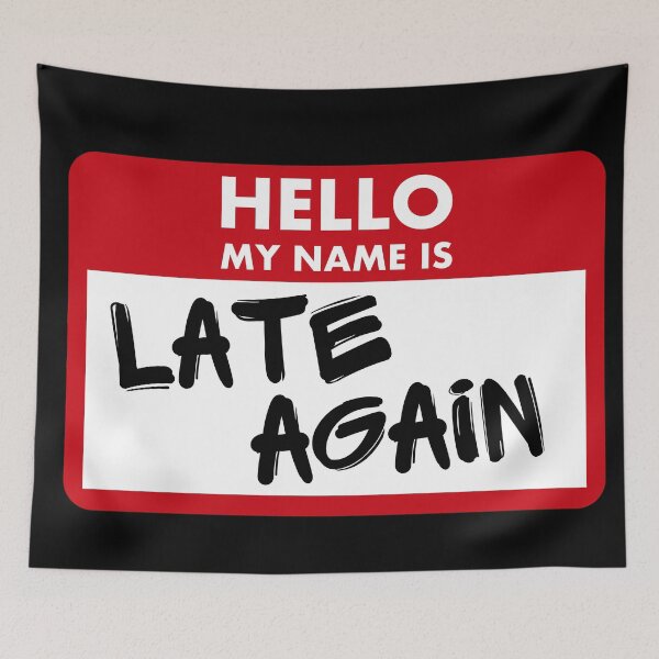 Item preview, Hello My Name Is Late Again designed and sold by PlayfulPrint.