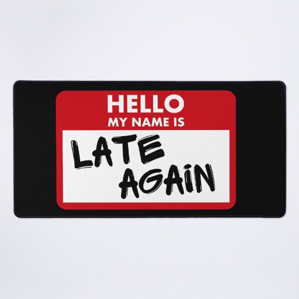 Item preview, Hello My Name Is Late Again designed and sold by PlayfulPrint.
