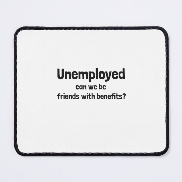 Item preview, Unemployed can we be friends with benefits? designed and sold by dgutpro87.
