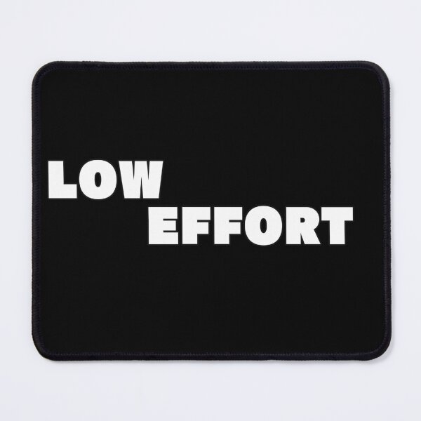 Item preview, LOW EFFORT designed and sold by Grim-impulse.