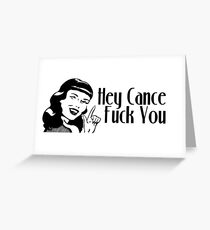 Hey Cancer, Fuck You! Greeting Card