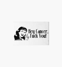 Hey Cancer, Fuck You! Art Board