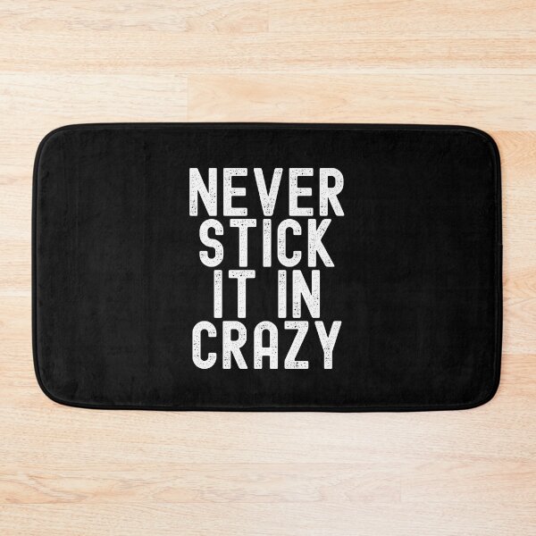 Item preview, Never Stick It In Crazy designed and sold by Peter Stawicki.