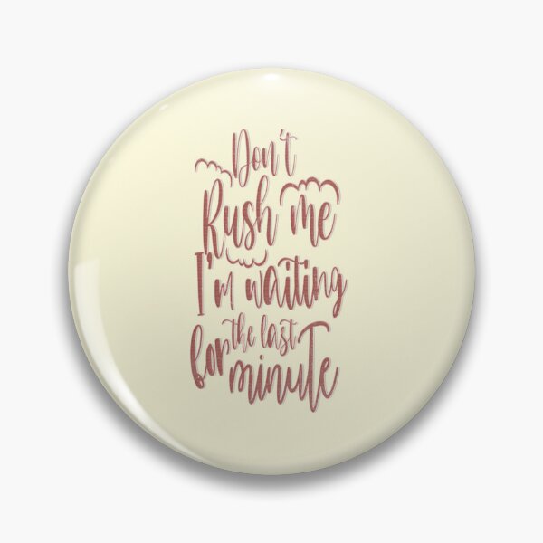 Item preview, Don't Rush me I'm Waiting For The Last Minute designed and sold by franktact.