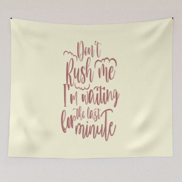 Item preview, Don't Rush me I'm Waiting For The Last Minute designed and sold by franktact.