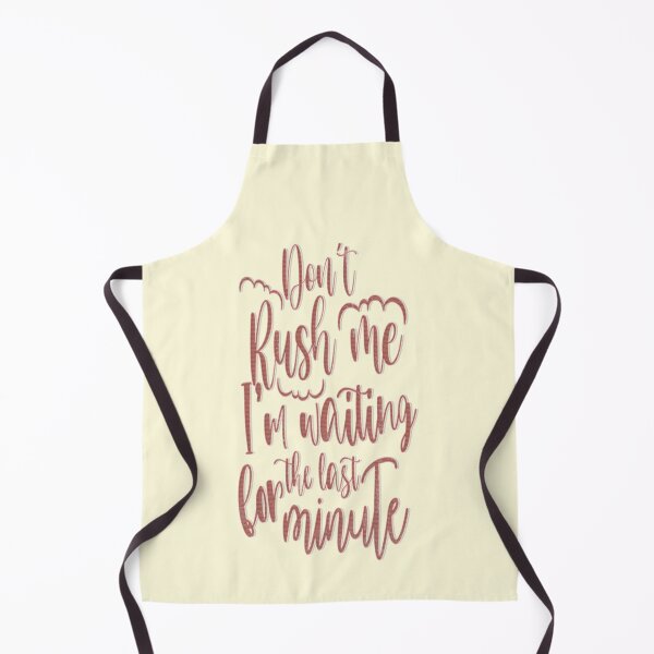 Item preview, Don't Rush me I'm Waiting For The Last Minute designed and sold by franktact.