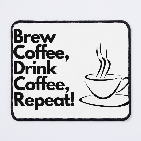 Item preview, Brew Coffee, Drink Coffee, Repeat! designed and sold by Daniel Wampler.