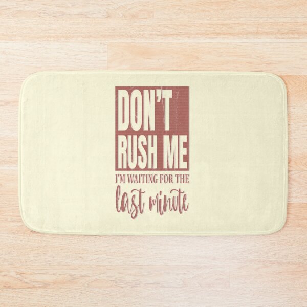 Item preview, Don't Rush me I'm Waiting For The Last Minute designed and sold by franktact.