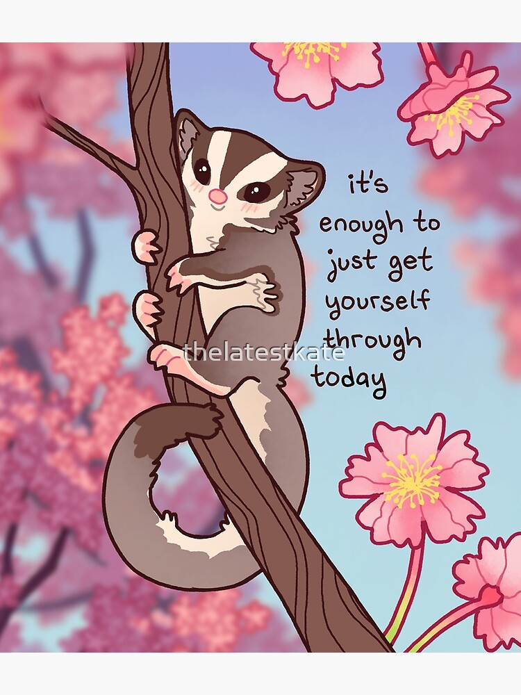 It's Enough to Just Get Yourself Through Today Cherry Blossom Sugar  Glider | Poster
