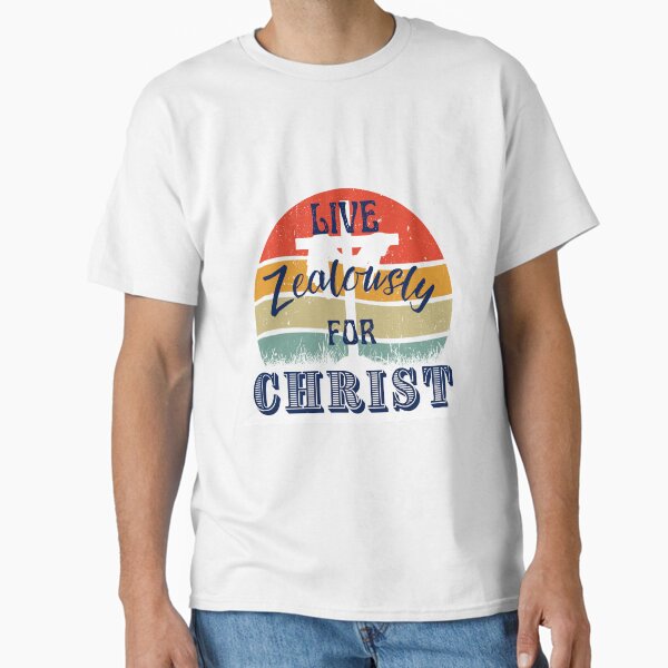 Live Zealously For Christ Classic T-Shirt