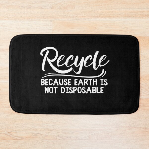 Item preview, Recycle Because Earth Is Not Disposable designed and sold by SweetAndSpice.