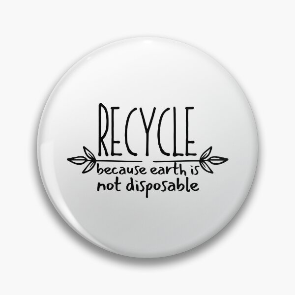 Item preview, Recycle Because Earth Is Not Disposable designed and sold by SweetAndSpice.