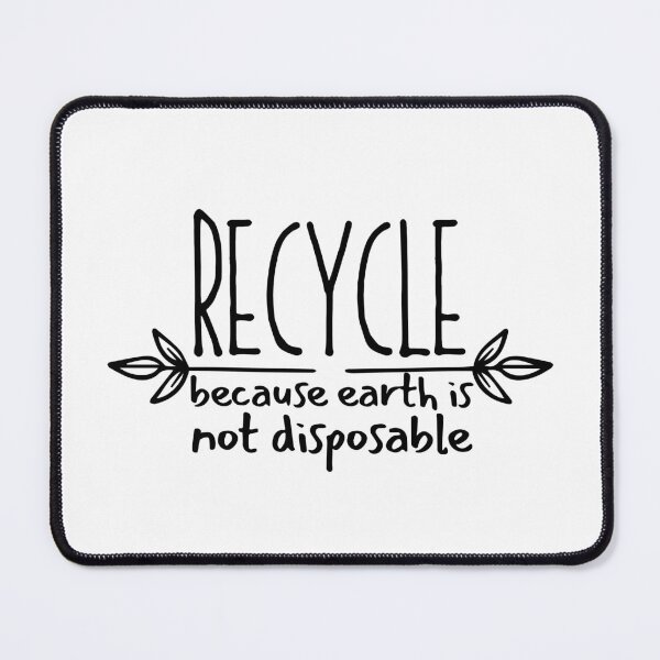 Item preview, Recycle Because Earth Is Not Disposable designed and sold by SweetAndSpice.