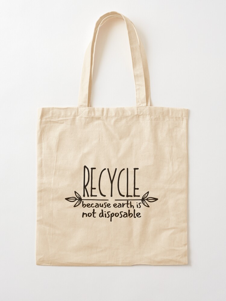 Tote bag for Sale avec l uvre Recyclez parce que la Terre n est pas jetable de l artiste SweetAndSpice Redbubble