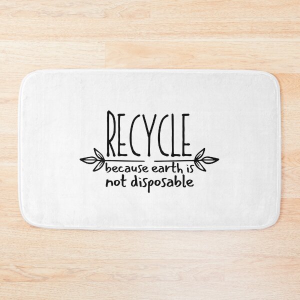Item preview, Recycle Because Earth Is Not Disposable designed and sold by SweetAndSpice.