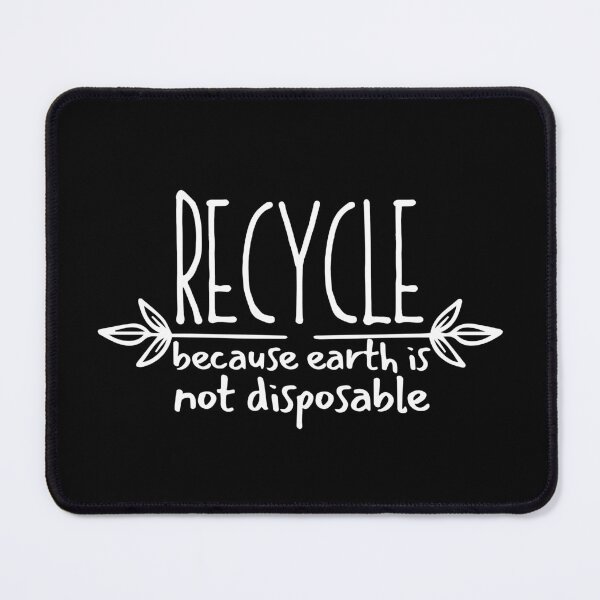 Item preview, Recycle Because Earth Is Not Disposable designed and sold by SweetAndSpice.