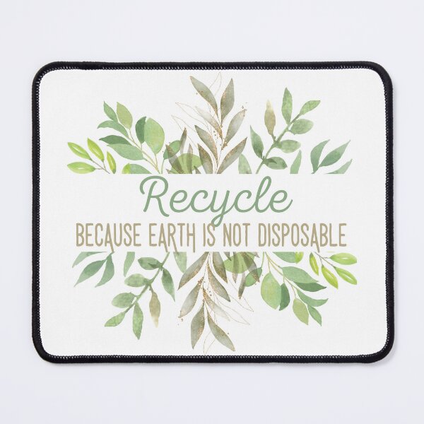 Item preview, Recycle Because Earth Is Not Disposable designed and sold by SweetAndSpice.