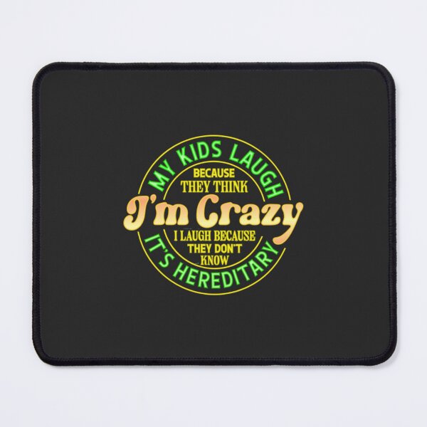 Item preview, My Kids Laugh Because They Think I'm Crazy I Laugh Because Its Hereditary designed and sold by SimplyCosmic11.