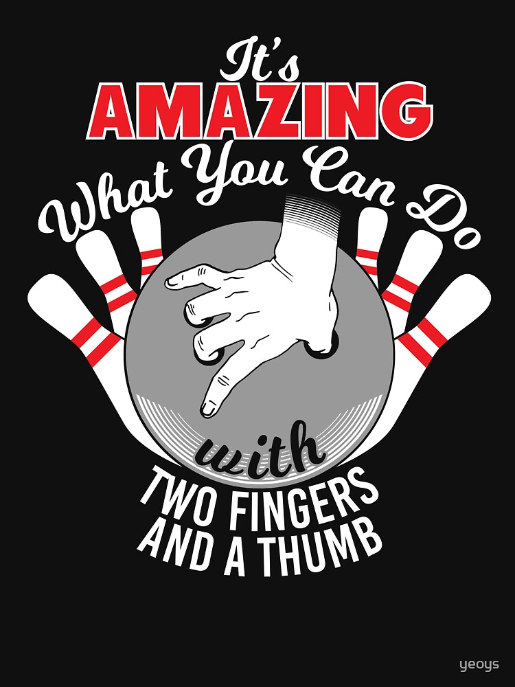 Amazing Two Fingers And A Thumb - Funny Bowling Pun Gift by yeoys