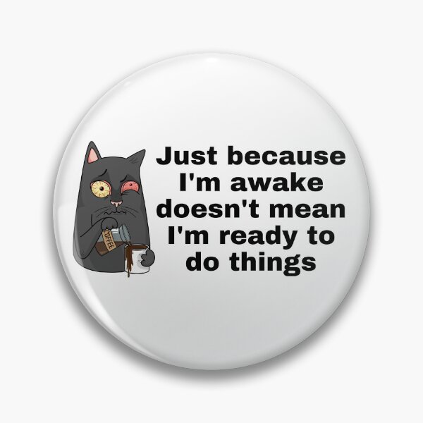 Item preview, Just because I'm awake doesn't mean I'm ready to do things designed and sold by Mystichaze.
