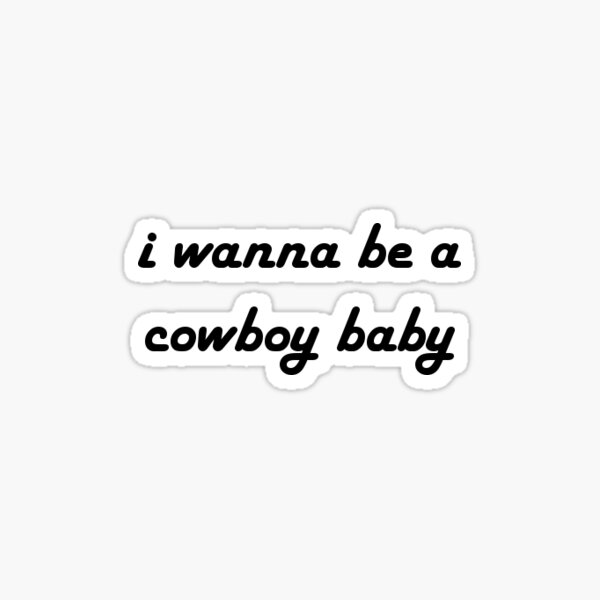 I Wanna Be A Cowboy Baby Sticker By Brookie1812 Redbubble