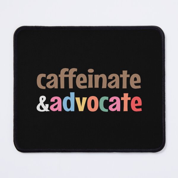 Item preview, Caffeinate and advocate designed and sold by MOONINSPIRATION.