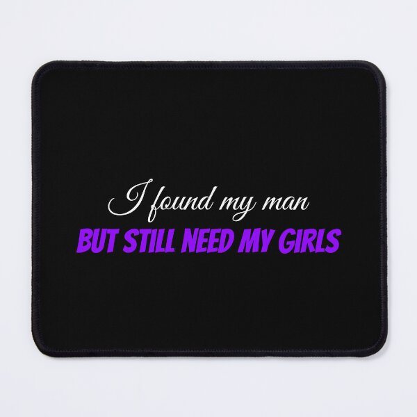 Item preview, I found my man but still need my girls (white) designed and sold by Allyoudois.