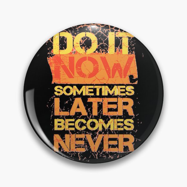 Item preview, Do it now sometimes later becomes never designed and sold by Sanooshop.