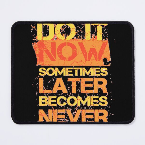 Item preview, Do it now sometimes later becomes never designed and sold by Sanooshop.