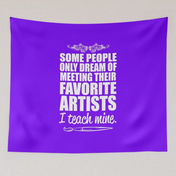 Item preview, Some People Only Dream of Meeting Their Favorite Artists - I Teach Mine! designed and sold by flipper42.