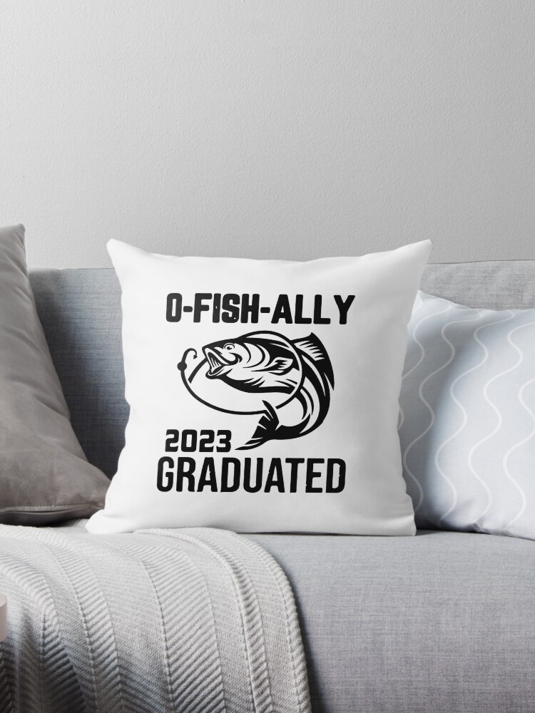 O-Fish-Ally Graduated 2023 Fishing,Fisherman Graduation ,Fishing Gifts For  Men | Throw Pillow
