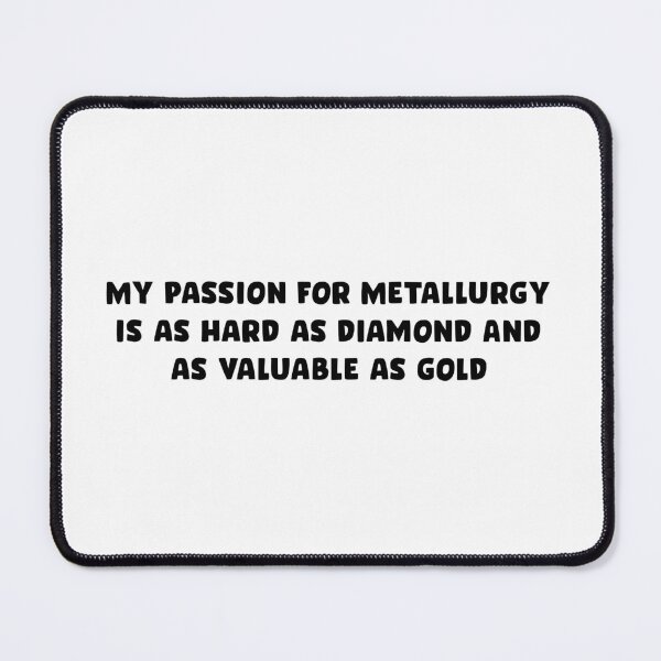 Item preview, My passion for metallurgy is as hard as diamond, and as valuable as gold designed and sold by SAFREN.