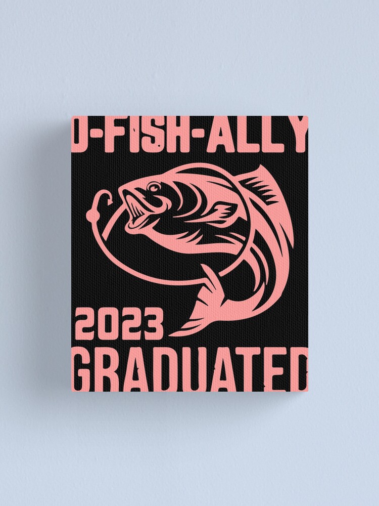 O-Fish-Ally Graduated 2023 Fishing,Fisherman Graduation ,Fishing