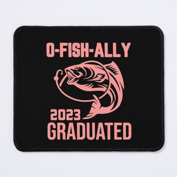 O-Fish-Ally Graduated 2023 Fishing,Fisherman Graduation ,Fishing