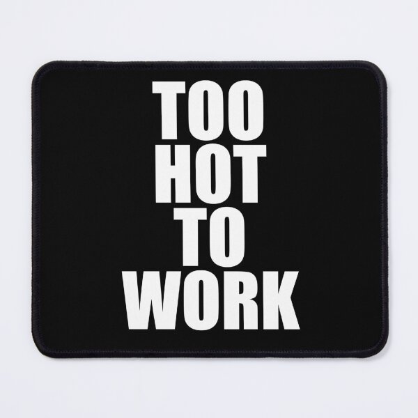 Item preview, Too hot to work designed and sold by Profashionall.