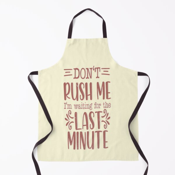 Item preview, Don't Rush me I'm Waiting For The Last Minute designed and sold by franktact.