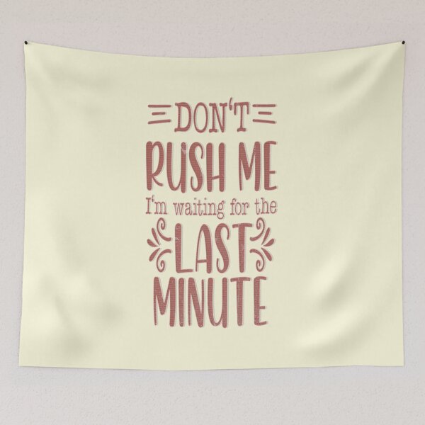Item preview, Don't Rush me I'm Waiting For The Last Minute designed and sold by franktact.