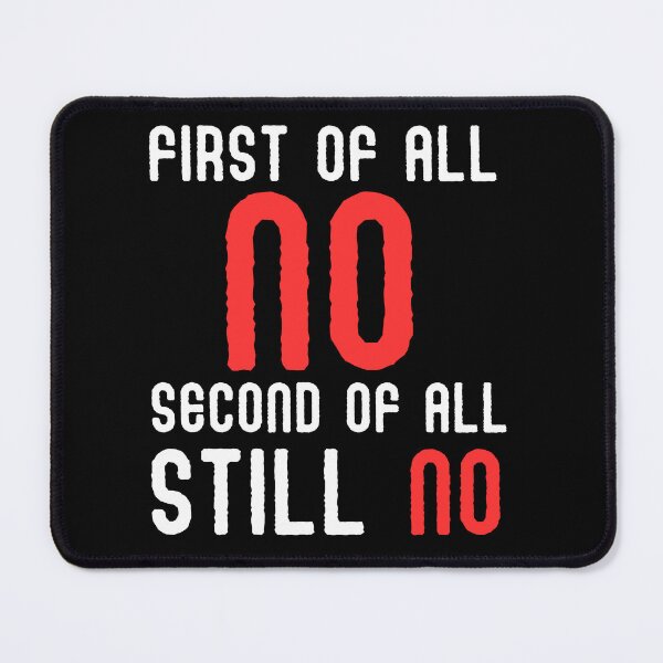 Item preview, Embrace Your Antisocial Side with my 'First of All No Second of All Still No' Design - Perfect for Rough No-Nonsense Types Who Know No Means No! designed and sold by Drzamag.