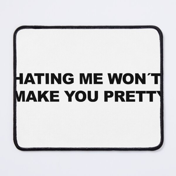 Item preview, Hating me won't make you pretty designed and sold by Profashionall.