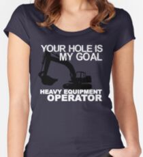Your Hole Is My Goal - Heavy Equipment Operators Women's Fitted Scoop T-Shirt