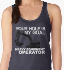 Your Hole Is My Goal - Heavy Equipment Operators Women's Tank Top