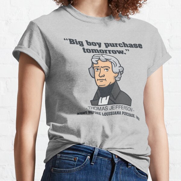 Moms Against The Louisiana Purchase Thomas Jefferson Classic T-Shirt | Redbubble