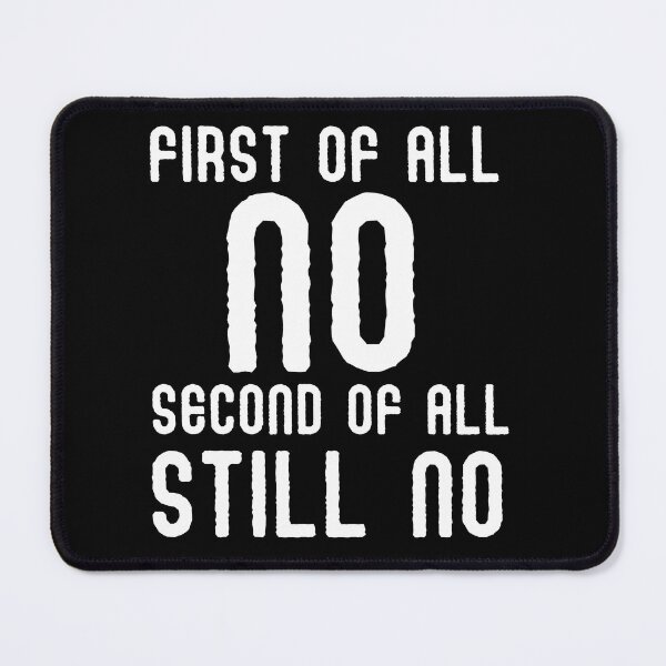Item preview, Embrace Your Antisocial Side with my 'First of All No Second of All Still No' Design - Perfect for Rough No-Nonsense Types Who Know No Means No! designed and sold by Drzamag.