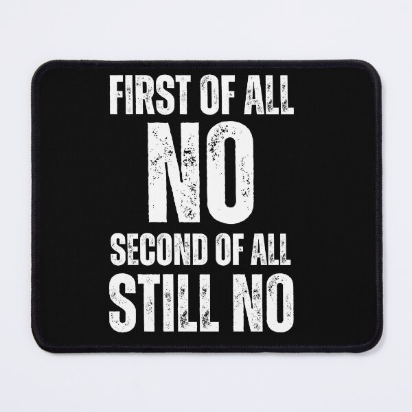 Item preview, Embrace Your Antisocial Side with my 'First of All No Second of All Still No' Design - Perfect for Rough No-Nonsense Types Who Know No Means No! designed and sold by Drzamag.